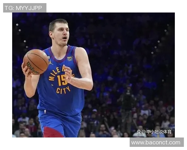 尼古拉约基奇:篮球场上的全能巨星与未来的传奇之路